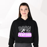 Born To Perform Cropped Hoodie