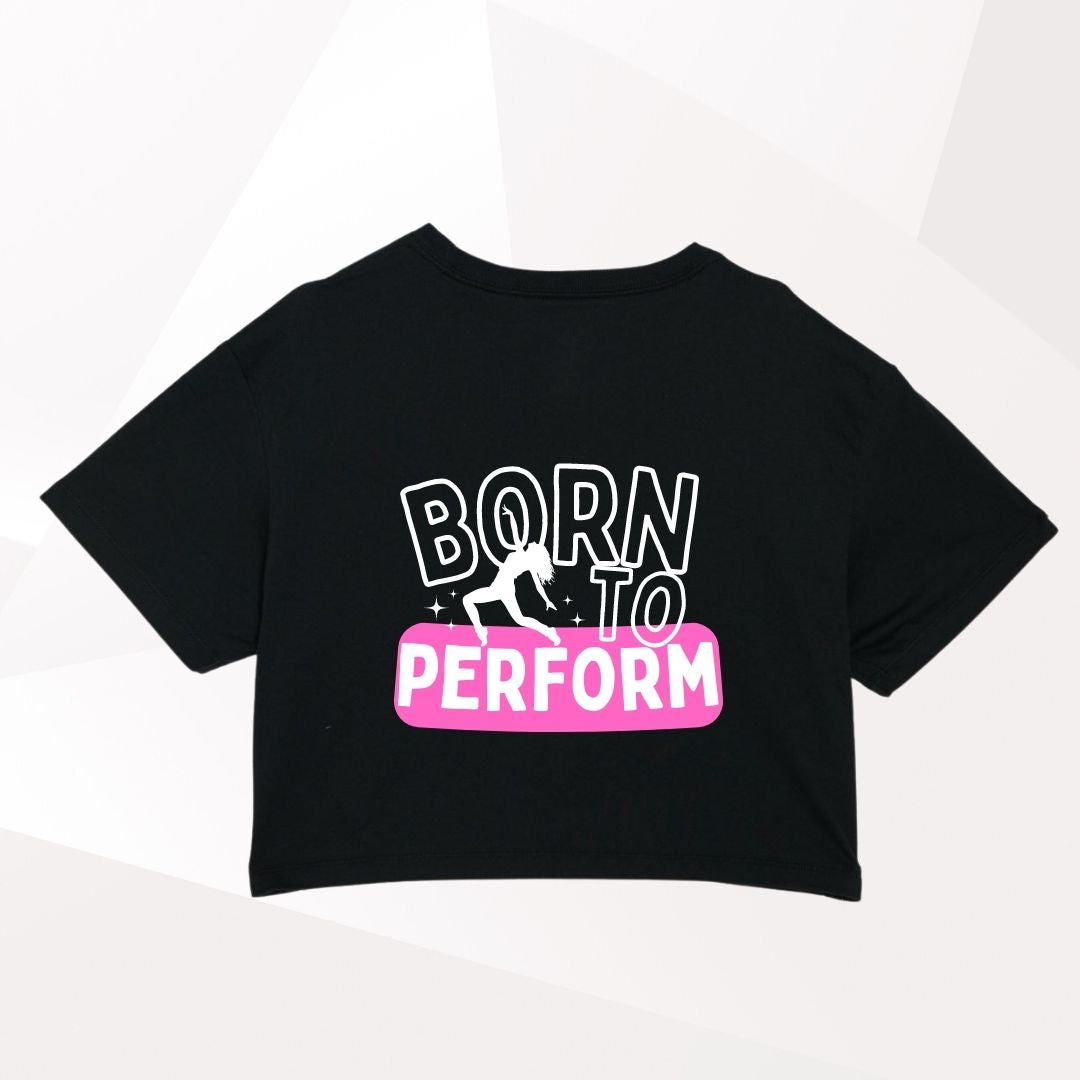Born To Perform Cropped T-Shirt
