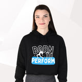 Born To Perform Cropped Hoodie