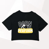 Born To Perform Cropped T-Shirt