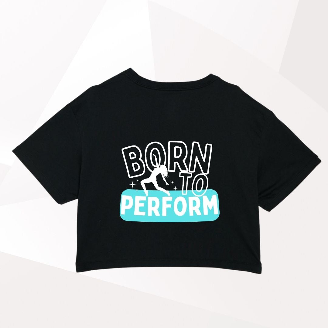 Born To Perform Cropped T-Shirt